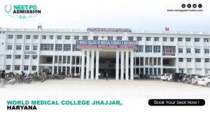 World medical college jhajjar mbbs/md/ms admission open (fees, cutoff, counseling process, ranking)