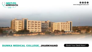 Dumka Medical College, Jharkhand MBBS Admission Open 2025-2026 (Fees, Cutoff, Counseling Process, Ranking)