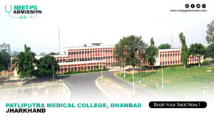 Patliputra Medical College Dhanbad, Jharkhand MBBS Admission Open 2025-2026 (Fees, Cutoff, Counseling Process, Ranking)