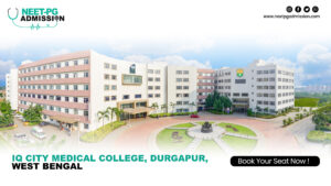 IQ City Medical College, Durgapur, West Bengal MBBS/MS/MD Admission Open 2025-2026 (Fees, Cutoff, Counseling Process, Ranking)