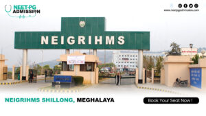 NEIGRIHMS Shillong MBBS/MS/MD Admission Open 2025-2026 (Fees, Cutoff, Counseling Process, Ranking)
