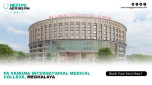 PA Sangma International Medical College, Meghalaya MBBS Admission Open 2025-2026 (Fees, Cutoff, Counseling Process, Ranking)